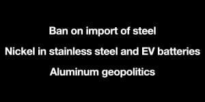 Sanctions on Russia. War in Ukraine. Ban on steel import. Nickel in stainless steel and EV batteries. Aluminium shortages