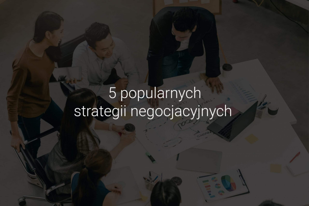 5 popularnych strategii negocjacyjnych cz. 1