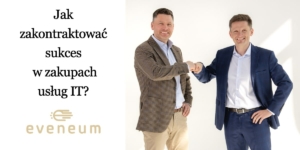 Jak zakontraktować sukces w zakupach IT i uniknąć błędów